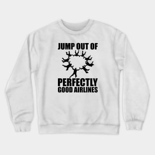 Skydiver - Jump out of perfectly good airlines Crewneck Sweatshirt